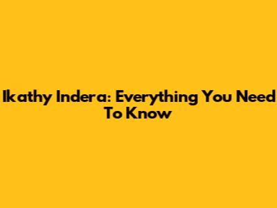 Ikathy Indera: Everything You Need To Know