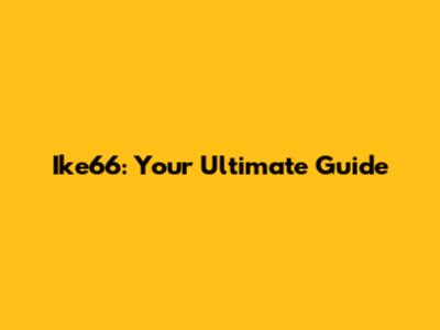 Ike66: Your Ultimate Guide