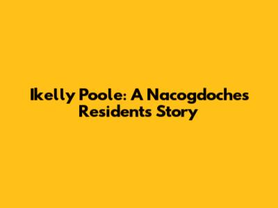 Ikelly Poole: A Nacogdoches Resident's Story