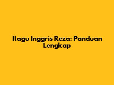 Ilagu Inggris Reza: Panduan Lengkap