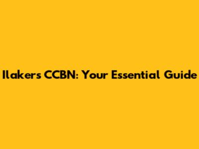 Ilakers CCBN: Your Essential Guide