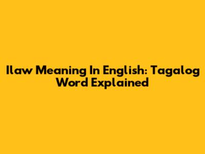 Ilaw Meaning In English: Tagalog Word Explained