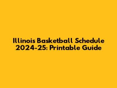 Illinois Basketball Schedule 2024-25: Printable Guide