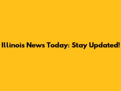 Illinois News Today: Stay Updated!