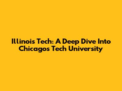 Illinois Tech: A Deep Dive Into Chicago's Tech University