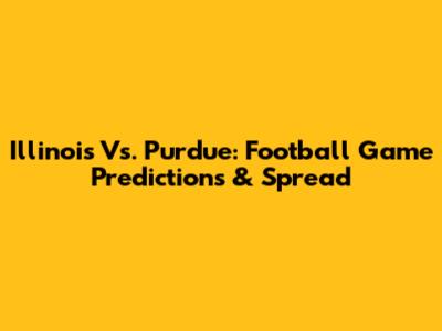 Illinois Vs. Purdue: Football Game Predictions & Spread