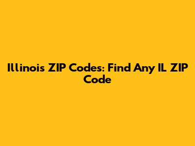 Illinois ZIP Codes: Find Any IL ZIP Code