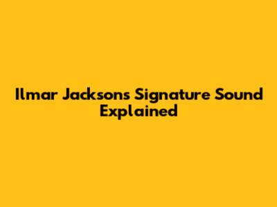 Ilmar Jackson's Signature Sound Explained