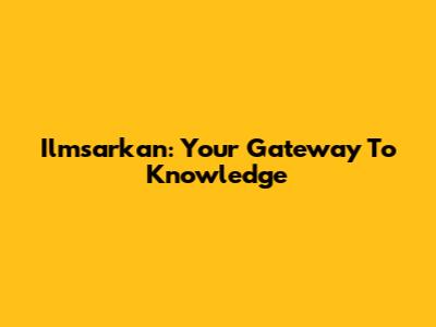 Ilmsarkan: Your Gateway To Knowledge