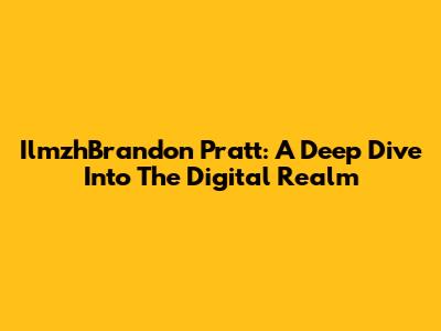 IlmzhBrandon Pratt: A Deep Dive Into The Digital Realm