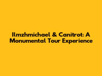 Ilmzhmichael & Canitrot: A Monumental Tour Experience