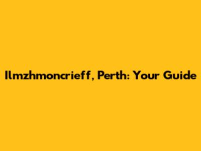 Ilmzhmoncrieff, Perth: Your Guide