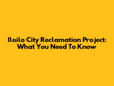 Iloilo City Reclamation Project: What You Need To Know