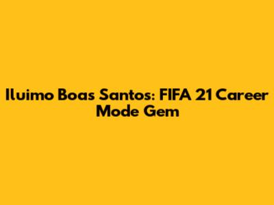 Iluimo Boas Santos: FIFA 21 Career Mode Gem