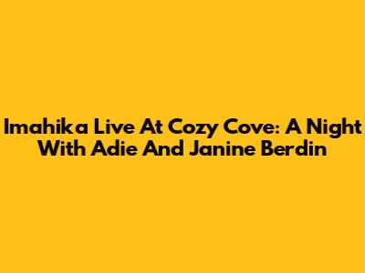 Imahika Live At Cozy Cove: A Night With Adie And Janine Berdin