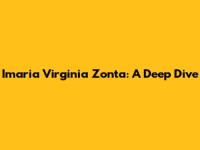 Imaria Virginia Zonta: A Deep Dive