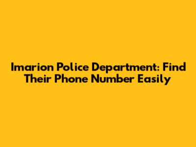 Imarion Police Department: Find Their Phone Number Easily