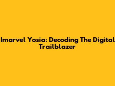 Imarvel Yosia: Decoding The Digital Trailblazer