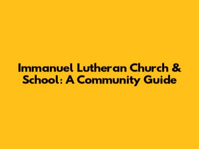 Immanuel Lutheran Church & School: A Community Guide