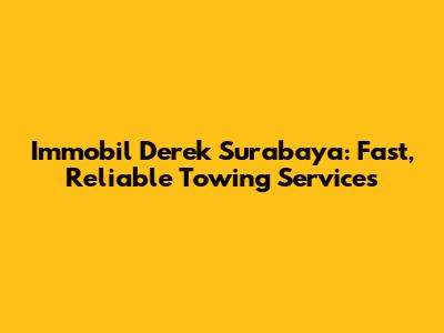Immobil Derek Surabaya: Fast, Reliable Towing Services