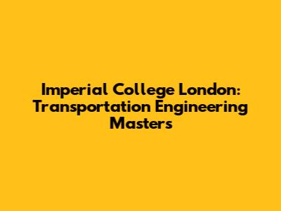 Imperial College London: Transportation Engineering Masters