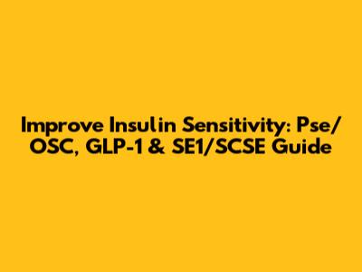 Improve Insulin Sensitivity: Pse/OSC, GLP-1 & SE1/SCSE Guide