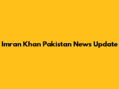 Imran Khan Pakistan News Update