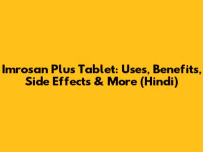Imrosan Plus Tablet: Uses, Benefits, Side Effects & More (Hindi)
