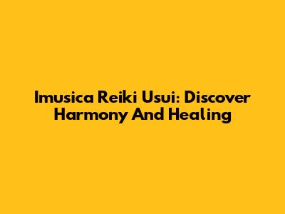 Imusica Reiki Usui: Discover Harmony And Healing