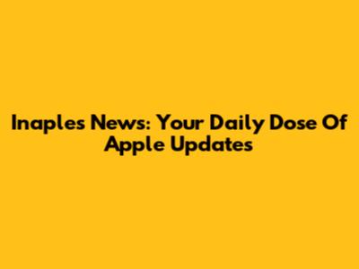 Inaples News: Your Daily Dose Of Apple Updates