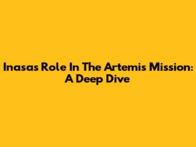 Inasa's Role In The Artemis Mission: A Deep Dive