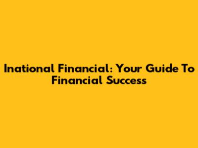 Inational Financial: Your Guide To Financial Success