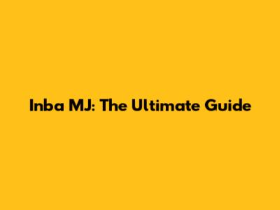 Inba MJ: The Ultimate Guide