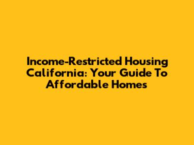 Income-Restricted Housing California: Your Guide To Affordable Homes