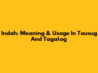 Indah: Meaning & Usage In Tausug And Tagalog