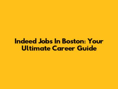 Indeed Jobs In Boston: Your Ultimate Career Guide