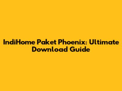 IndiHome Paket Phoenix: Ultimate Download Guide