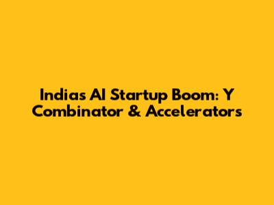 India's AI Startup Boom: Y Combinator & Accelerators
