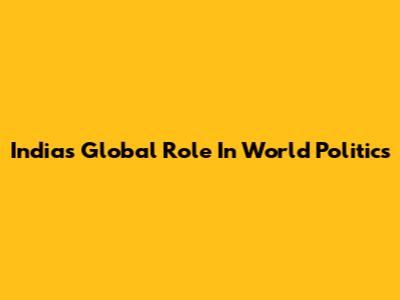 India's Global Role In World Politics