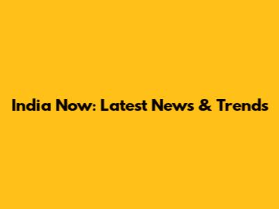 India Now: Latest News & Trends