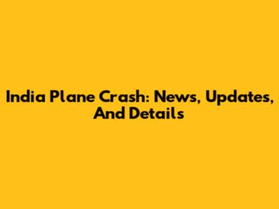 India Plane Crash: News, Updates, And Details