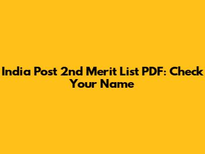 India Post 2nd Merit List PDF: Check Your Name