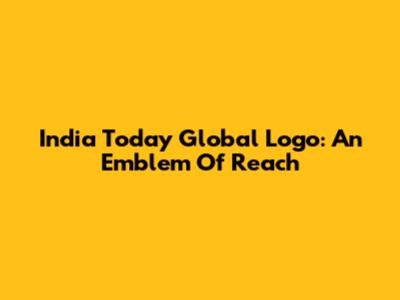 India Today Global Logo: An Emblem Of Reach