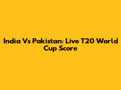 India Vs Pakistan: Live T20 World Cup Score