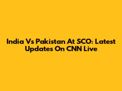 India Vs Pakistan At SCO: Latest Updates On CNN Live