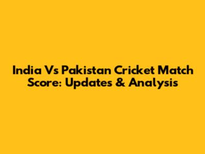 India Vs Pakistan Cricket Match Score: Updates & Analysis