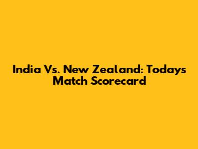 India Vs. New Zealand: Today's Match Scorecard