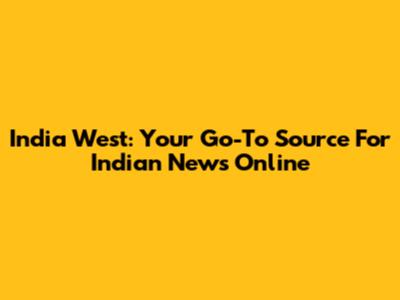 India West: Your Go-To Source For Indian News Online