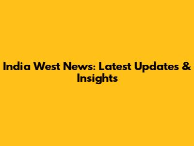 India West News: Latest Updates & Insights