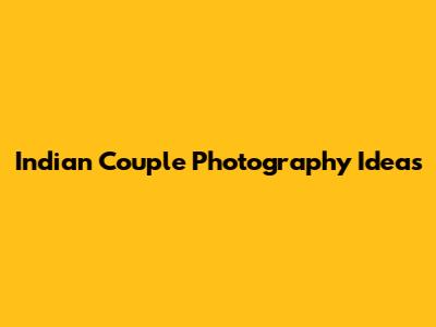Indian Couple Photography Ideas